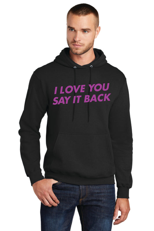 I LOVE YOU SAY IT BACK PC78H Port & Company® Core Fleece Pullover Hooded Sweatshirt KK-23